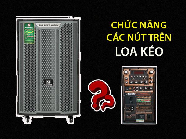 Chức năng các nút trên loa kéo