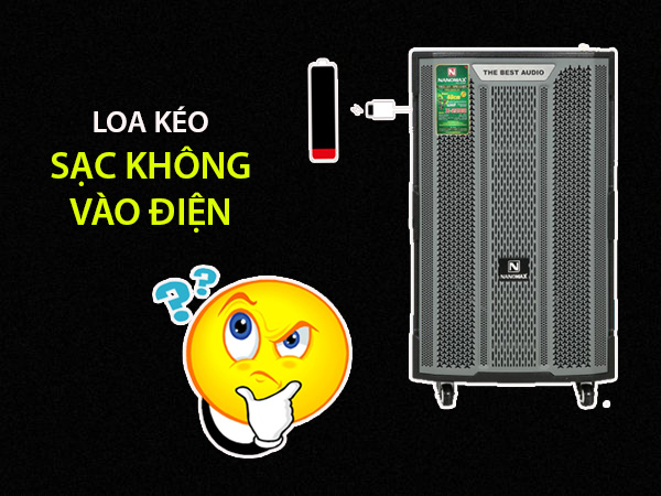 Loa kéo sạc không vào điện