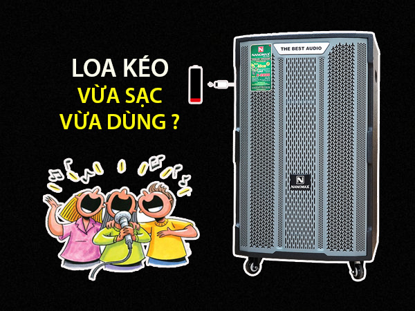 Loa kéo vừa sạc vừa hát