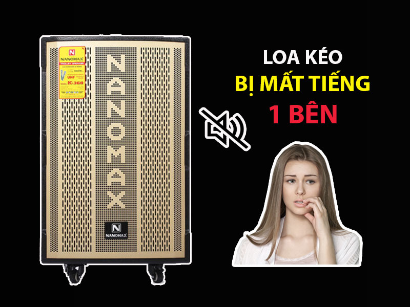 Loa kéo bị mất tiếng 1 bên