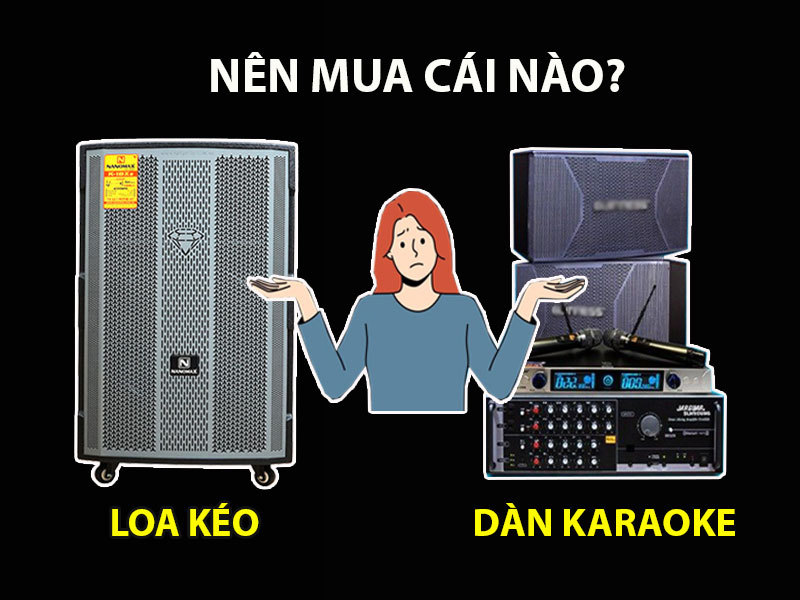 Nên mua loa kéo hay dàn karaoke