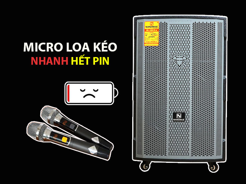 Micro loa kéo nhanh hết pin